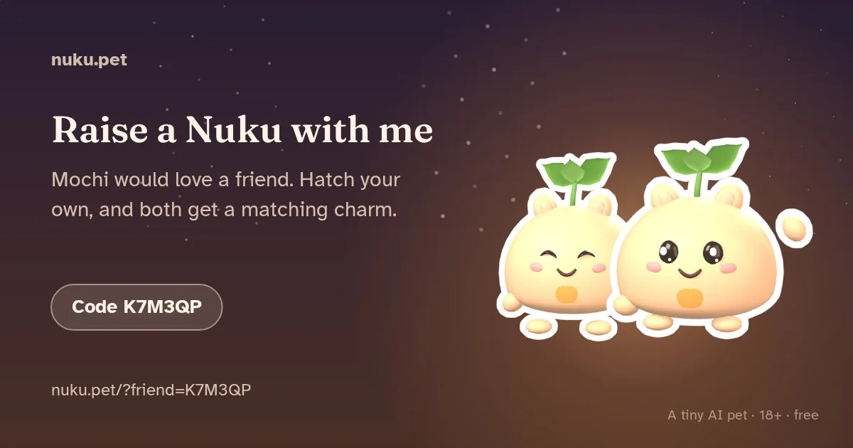 An invite card: Raise a Nuku with me. Mochi would love a friend. Hatch your own, and both get a matching charm. Two Nukus side by side and a friend code